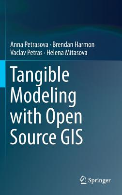 Tangible Modeling with Open Source GIS - Petrasova, Anna, and Harmon, Brendan, and Petras, Vaclav