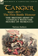 Tangier 1662-80: The First Battle Honour-The British Army in Conflict with the Moors of Morocco