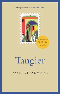 Tangier: A Literary Guide For Travellers - Shoemake, Josh