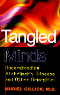 Tangled Minds: Understanding Alzheimer's Disease and Other Dementias - Gillick, Muriel R, MD
