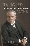 Tangled Paths: A Life of Aby Warburg