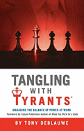 Tangling with Tyrants: Managing the Balance of Power at Work: Effective Communication and Behavior Management for the Toxic Workplace Bad Boss, Bad Managers, Workplace Bullying
