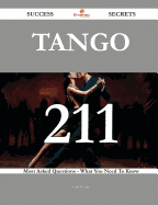 Tango 211 Success Secrets - 211 Most Asked Questions on Tango - What You Need to Know