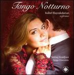 Tango Notturno - Isabel Bayrakdarian