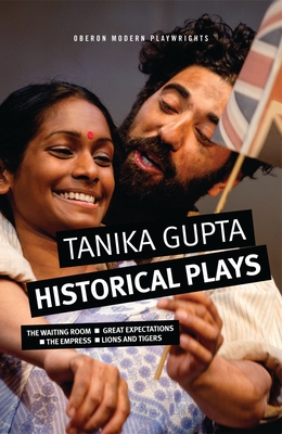 Tanika Gupta: Historical Plays - Gupta, Tanika, and Jones, Nesta (Introduction by)