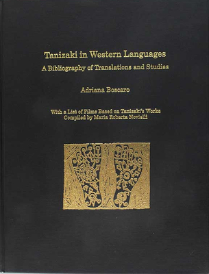 Tanizaki in Western Languages: A Bibliography of Translations and Studies - Boscaro, Adriana