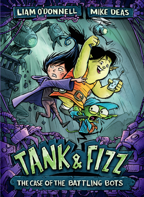 Tank & Fizz: The Case of the Battling Bots - O'Donnell, Liam