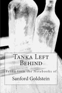 Tanka Left Behind: Tanka from the Notebooks of Sanford Goldstein