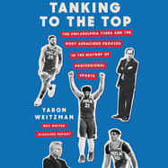 Tanking to the Top: The Philadelphia 76ers and the Most Audacious Process in the History of Professional Sports