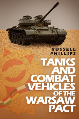 Tanks and Combat Vehicles of the Warsaw Pact - Phillips, Russell