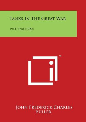 Tanks In The Great War: 1914-1918 (1920) - Fuller, John Frederick Charles