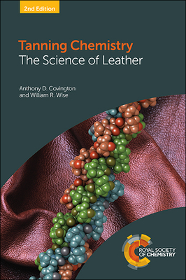 Tanning Chemistry: The Science of Leather - Covington, Anthony D, and Wise, William R