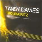 Tansy Davies: Troubairitz