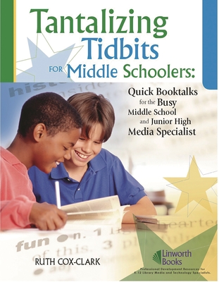 Tantalizing Tidbits for Middle Schoolers: Quick Booktalks for the Busy Middle School and Junior High Library Media Specialist - Clark, Ruth Cox