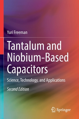 Tantalum and Niobium-Based Capacitors: Science, Technology, and Applications - Freeman, Yuri