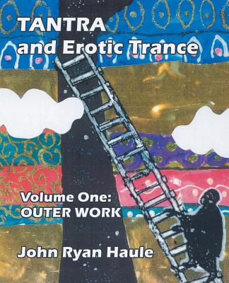 Tantra & Erotic Trance: Volume One - Outer Work - Haule, John Ryan