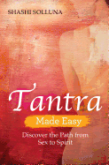 Tantra Made Easy: Discover the Path from Sex to Spirit