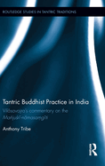 Tantric Buddhist Practice in India: Vilasavajra's commentary on the Majusri-namasagiti