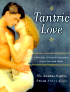 Tantric Love: A Nine-Step Guide to Transforming Lovers Into Soul Mates - Ma Ananda Sarita, and Swami Anand Geho, and Sarita, Ma Ananda