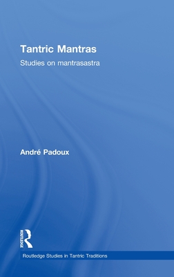 Tantric Mantras: Studies on Mantrasastra - Padoux, Andre