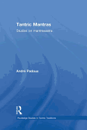 Tantric Mantras: Studies on Mantrasastra