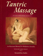 Tantric Massage: An Illustrated Manual for Meditative Sexuality - Stubbs, Kenneth Ray, Ph.D.