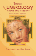 Tantric Numerology: Create Your Destiny: Sikh Dharma Editation