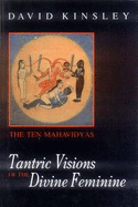 Tantric Visions of the Divine Feminine: The Ten Mahavidyas - Kinsley, David R.