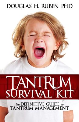 Tantrum Survival Kit: The Definitive Guide to Tantrum Management - Ruben, Douglas H