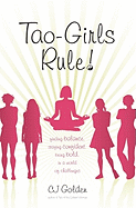 Tao-Girls Rule!: Finding Balance, Staying Confident, Being Bold, in a World of Challenges