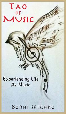 Tao Of Music: Experiencing Life As Music - Setchko, Bodhi