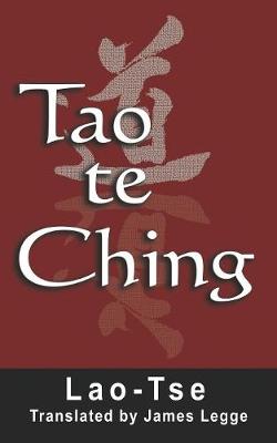 Tao Te Ching - Tse, Lao, and Legge, James (Translated by)