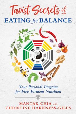 Taoist Secrets of Eating for Balance: Your Personal Program for Five-Element Nutrition - Chia, Mantak, and Harkness-Giles, Christine
