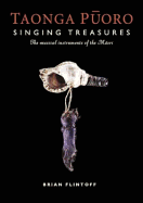 Taonga Puoro =: Singing Treasures: The Musical Instruments of the Maori