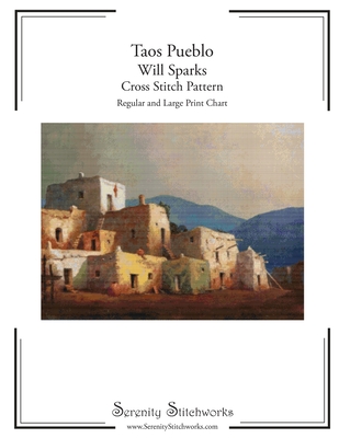 Taos Pueblo Cross Stitch Pattern - Will Sparks: Regular and Large Print Cross Stitch Pattern - Stitchworks, Serenity