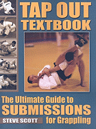 Tap Out Textbook: The Ultimate Guide to Submissions for Grappling