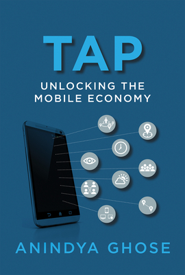Tap: Unlocking the Mobile Economy - Ghose, Anindya
