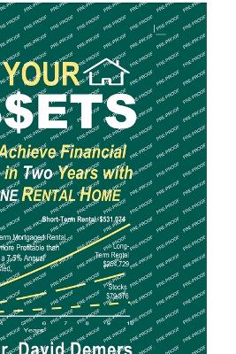 Tap Your A$$ets: How to Achieve Financial Freedom in Two Years with Just One Rental Home - DeMers, David