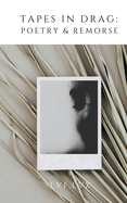 Tapes in Drag: Poetry & Remorse