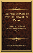 Tapestries and Carpets from the Palace of the Pardo: Woven at the Royal Manufactory of Madrid (1917)