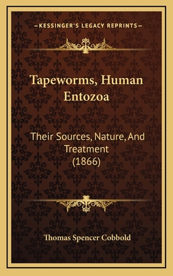 Tapeworms, Human Entozoa: Their Sources, Nature, and Treatment (1866) - Cobbold, Thomas Spencer