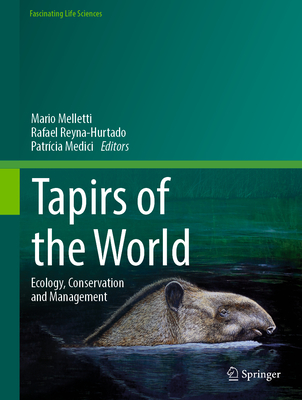 Tapirs of the World: Ecology, Conservation and Management - Melletti, Mario (Editor), and Reyna-Hurtado, Rafael (Editor), and Medici, Patrcia (Editor)