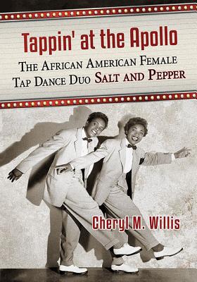 Tappin' at the Apollo: The African American Female Tap Dance Duo Salt and Pepper - Willis, Cheryl M