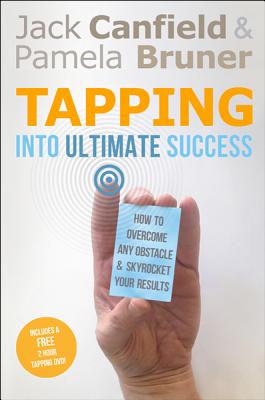 Tapping Into Ultimate Success: How to Overcome Any Obstacle and Skyrocket Your Results - Canfield, Jack, and Bruner, Pamela
