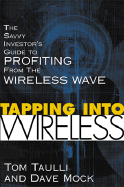 Tapping Into Wireless: The Savvy Investor's Guide to Profiting from the Wireless Wave