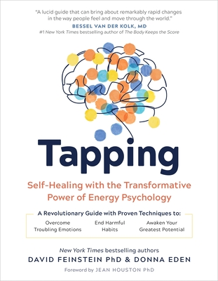 Tapping: Self-Healing with the Transformative Power of Energy Psychology - Eden, Donna, and Feinstein, David, PhD