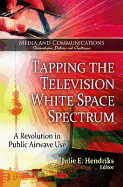 Tapping the Television White Space Spectrum: A Revolution in Public Airwave Use