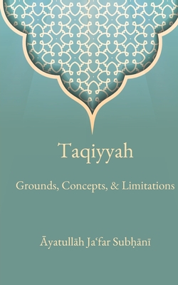 Taqiyyah: Grounds, Concepts, & Limitations - Subhani, Ja'far