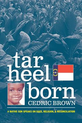 Tar Heel Born: A Native Son Speaks on Race, Religion, & Reconciliation - Brown, Cedric