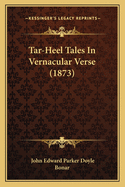 Tar-Heel Tales In Vernacular Verse (1873)